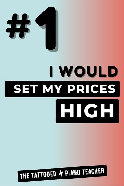 1. I Would Set My Prices High if I Had to Start My Piano Teaching Business From Scratch