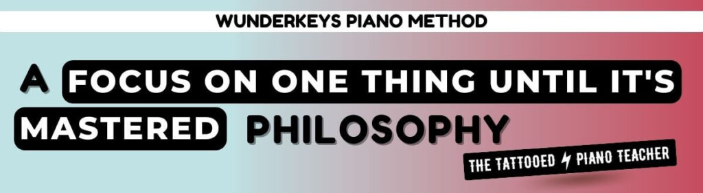 Wunderkeys Piano Method: a Focus on one thing until it's mastered philosophy. The Tattooed Piano Teacher