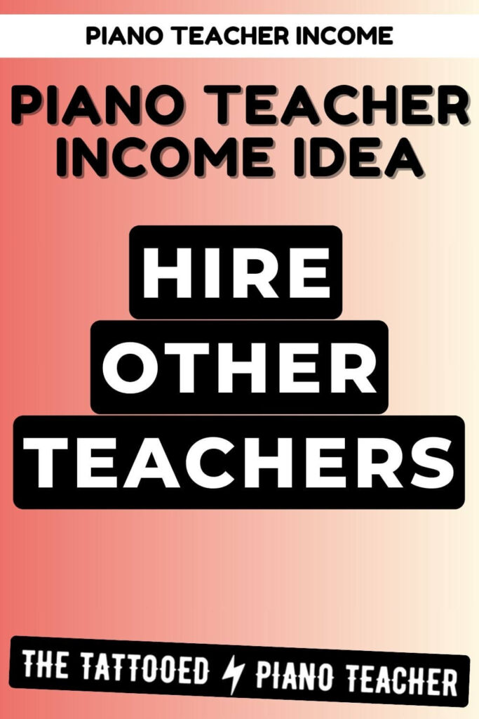 piano teacher income idea: hire other teachers. the tattooed piano teacher.
