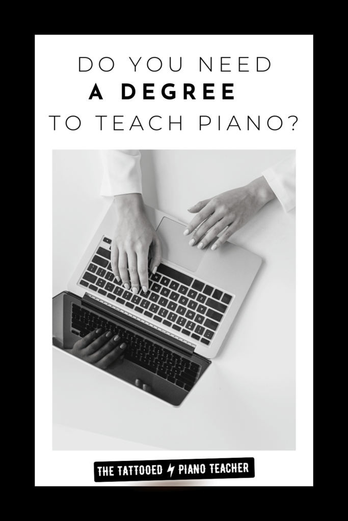 do you need a degree to teach piano? the tattooed piano teacher