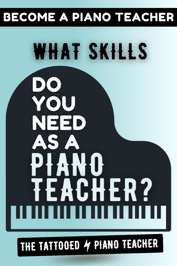 become a piano teacher. what skills do you need as a piano teacher? the tattooed piano teacher
