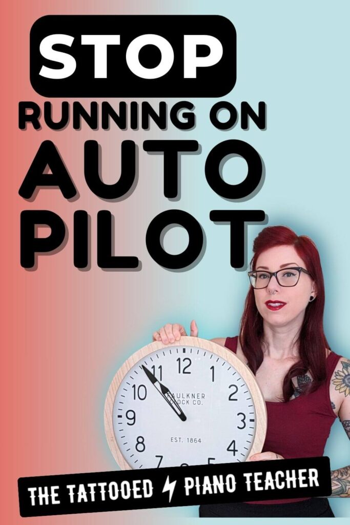 stop running on autopilot. piano teacher reset new year goals. the tattooed piano teacher.