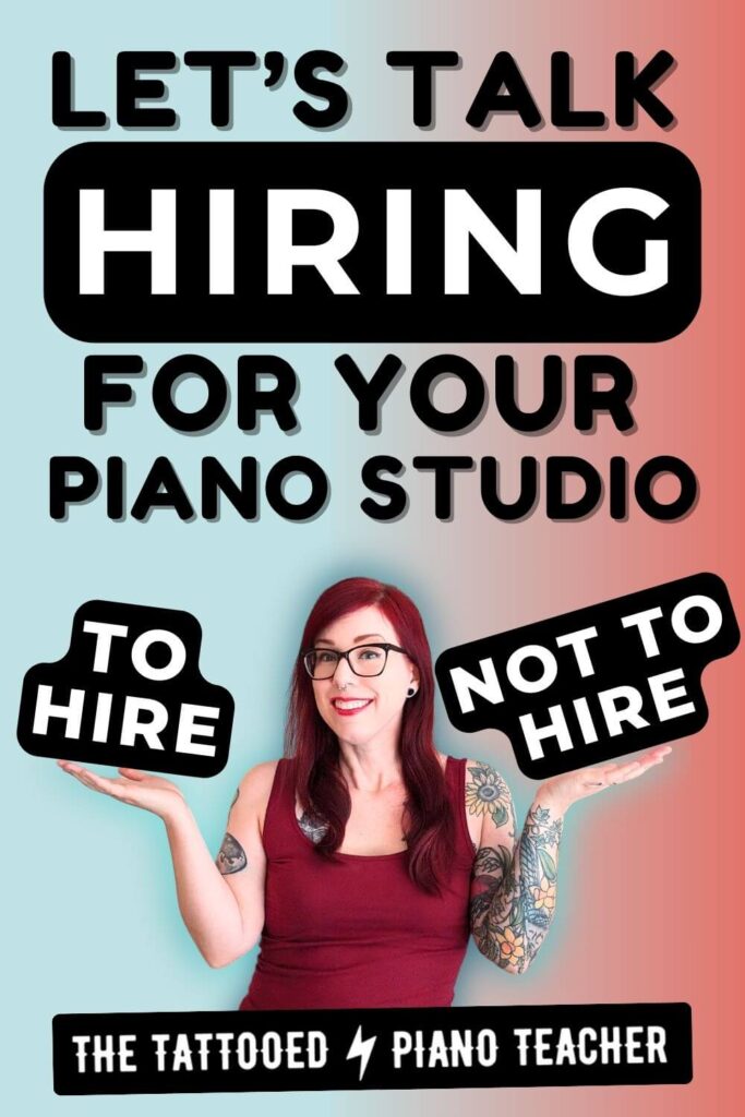 let's talk hiring for your piano studio. to hire or not to hire? the tattooed piano teacher.