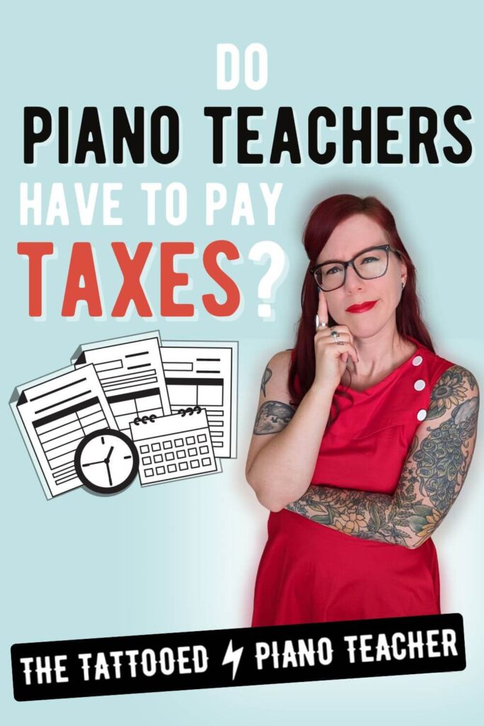 taxes for piano teachers. do piano teachers have to pay taxes? the tattooed piano teacher.