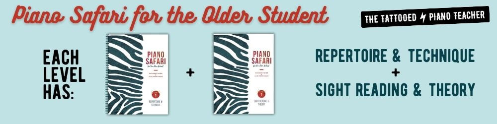 piano safari for the older student. each level has 2 books. repertoire and technique book.   and sight reading and theory book. the tattooed piano teacher