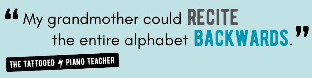can you recital the musical alphabet backwards? the tattooed piano teacher