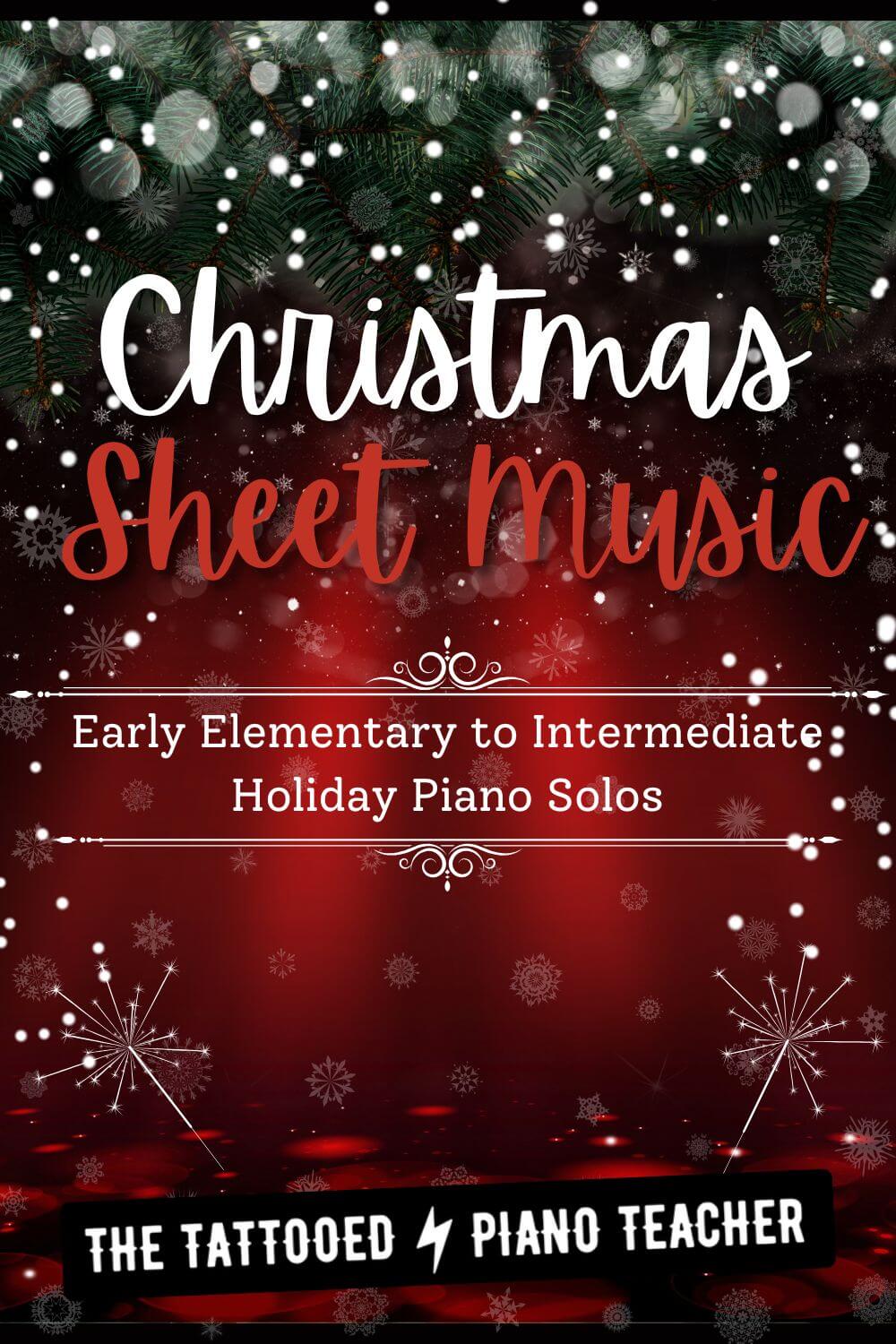 Christmas Sheet Music for Beginners. Early Elementary to Intermediate Holiday Piano Solos. Free PDFs. The Tattooed Piano Teacher