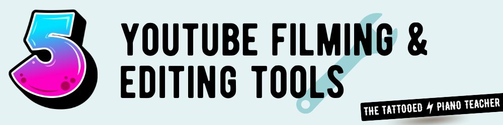 youtube filming and editing tools for musicians. the tattooed piano teacher