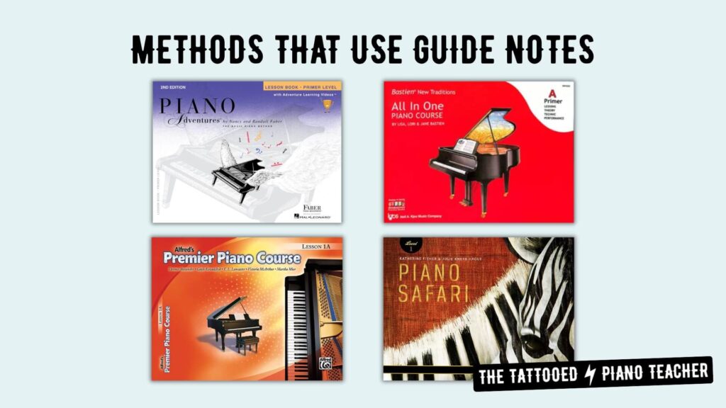 piano method books that use guide notes on the staff. piano adventures. alfred's premier piano course. bastien new traditions. piano safari. the tattooed piano teacher.