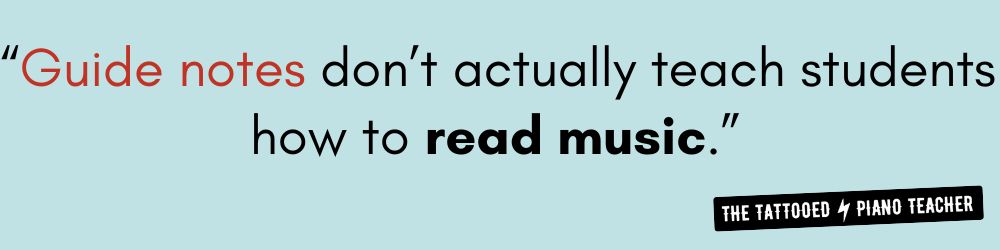 guide notes don't actually teach student how to read music. the tattooed piano teacher