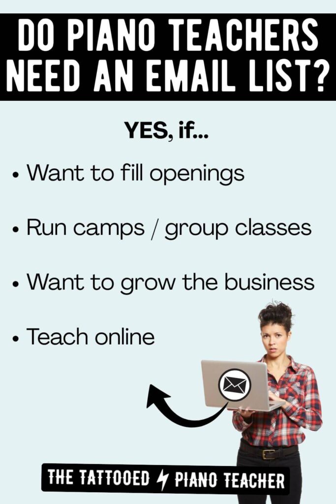 do piano teachers need an email list? yes, if they want to fill openings, run camps or group classes, grow their business, or teach online. the tattooed piano teacher