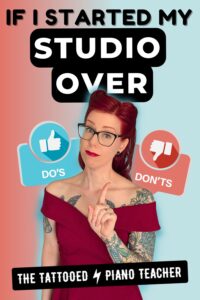 if i started my studio over. piano studio owner. piano teacher tips. dos and don'ts for new piano teachers. the tattooed piano teacher
