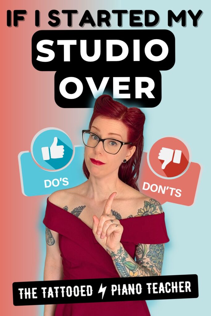 if i started my studio over. piano studio owner. piano teacher tips. dos and don'ts for new piano teachers. the tattooed piano teacher